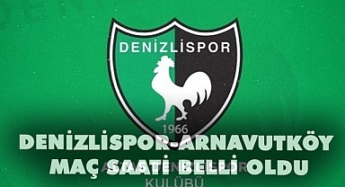 Denizlispor - Arnavutköy maç saati belli oldu