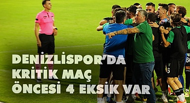 Denizlispor’da kritik maç öncesi 4 eksik var