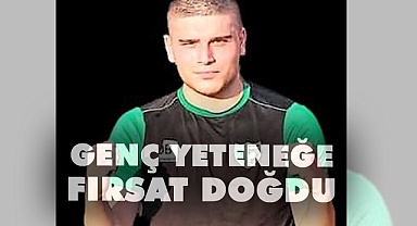 Genç yeteneğe fırsat doğdu