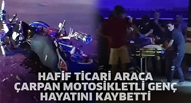 Hafif ticari araca çarpan motosikletli genç hayatını kaybetti