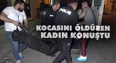 Kocasını öldüren kadın, ölüm tehditlerine dayanamamış