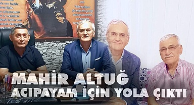 Mahir Altuğ Acıpayam için yola çıktı