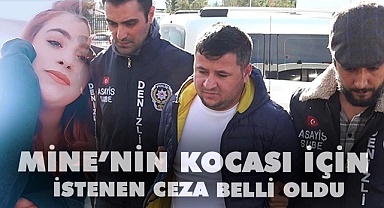 Mine’nin kocası için istenen ceza belli oldu