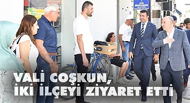 Vali Coşkun, iki ilçeyi ziyaret etti