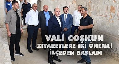 Vali Coşkun ziyaretlere iki önemli ilçeden başladı