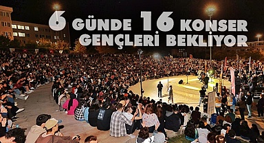 6 günde 16 konser gençler bekliyor