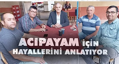 Acıpayam için hayallerini anlatıyor