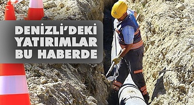 Denizli’deki yatırımların listesi bu haberde