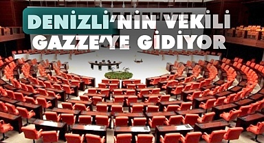 Denizli’nin vekili Gazze’ye gidiyor