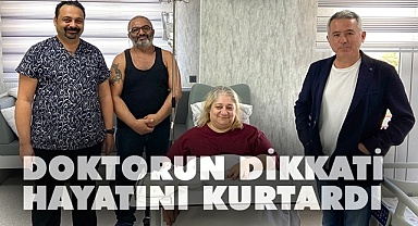 Doktorun dikkati sayesinde hayatı kurtuldu