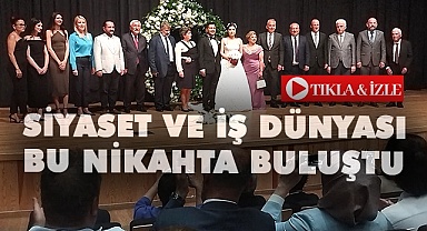 İş ve siyaset dünyası bu nikahta buluştu