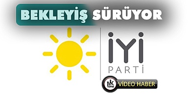 İyi Parti'de bekleyiş sürüyor