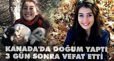 Kanada'da doğum yaptı 3 gün sonra vefat etti