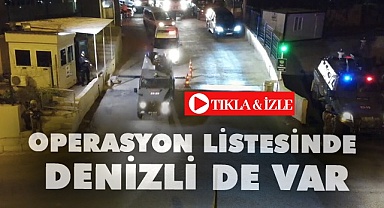 Operasyon listesinde Denizli de var