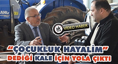 Bilgin “Çocukluk Hayalim” dediği Kale için yola çıktı