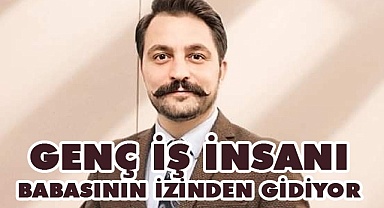 Genç iş insanı babasının izinden gidiyor