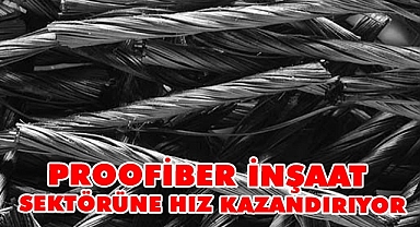 PROOFİBER inşaat sektörüne hız kazandırıyor