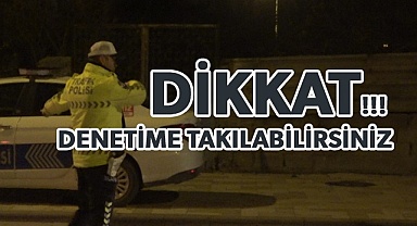 Ansızın denetime takılabilirsiniz