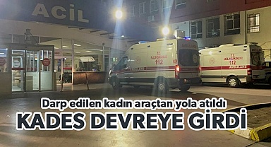 Darp edilen kadın araçtan yola atıldı
