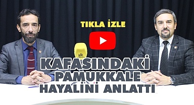 Hayalindeki Pamukkale’yi MK Yapım’a anlattı