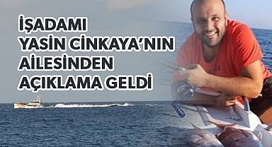 Kayıp iş adamı Cinkaya’nın ailesinden açıklama