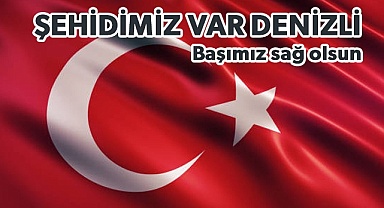 Şehidimiz var Denizli