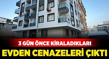 3 gün önce kiraladıkları evden cenazeleri çıktı