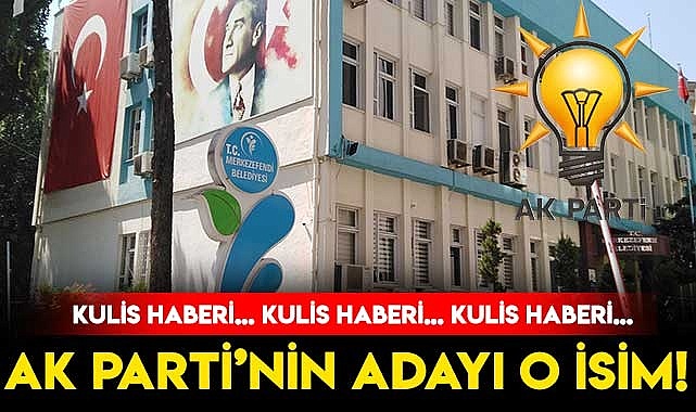 AK PARTİ’NİN MERKEZEFENDİ’DE ADAYI O İSİM!