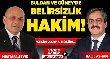 Buldan ve Güney'de Belirsizlik Hakim!