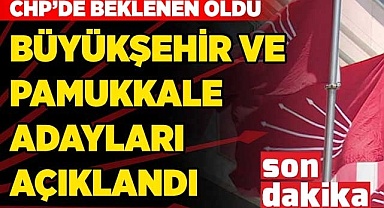 CHP'de Büyükşehir ve Pamukkale adayları açıklandı