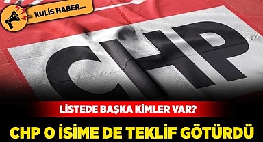 CHP o isime de teklif götürdü