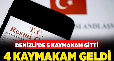 Denizli'de 5 kaymakam gitti 4 kaymakam geldi