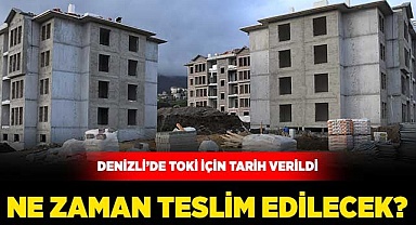Denizli'de TOKİ'ler için Teslim Tarihi Belli Oldu