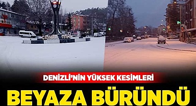 Denizli'nin yüksek kesimleri beyaza büründü