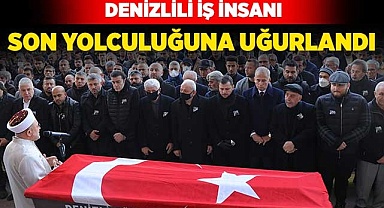 Denizlili iş insanı son yolculuğuna uğurlandı