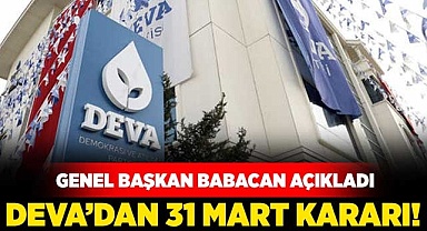 DEVA’dan 31 Mart Kararı!