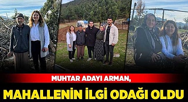 Muhtar Adayı Arman mahallenin ilgi odağı oldu