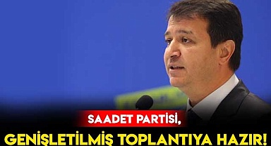 Saadet Partisi Genişletilmiş Toplantıya Hazır!
