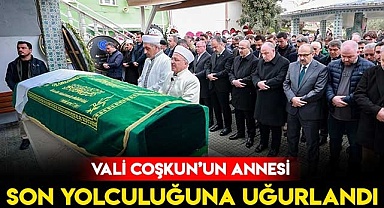 Vali Coşkun'un Annesi Son Yolculuğuna Uğurlandı