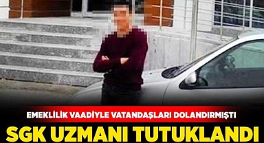 Vatandaşları dolandıran SGK Uzmanı tutuklandı