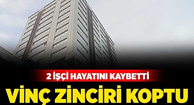 Vinç zinciri koptu: 2 işçi hayatını kaybetti