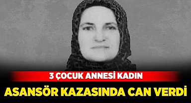 3 çocuk annesi kadın asansör kazasında hayatını kaybetti