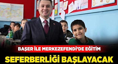 Başer ile Merkezefendi’de eğitim seferberliği başlayacak