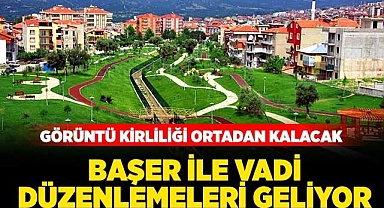 Başer ile vadi düzenlemeleri geliyor
