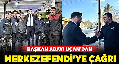 Başkan Adayı Uçan’da Merkezefendi’ye çağrı!