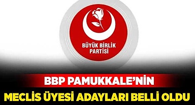 Büyük Birlik’te Pamukkale’nin meclis adayları belli oldu
