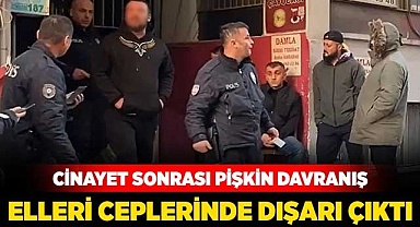 Cinayet sonrası elleri ceplerinde dışarı çıktı