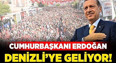 Cumhurbaşkanı Erdoğan Denizli’ye geliyor!