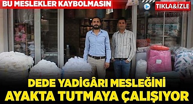 Dede yadigârı mesleğini ayakta tutmaya çalışıyor