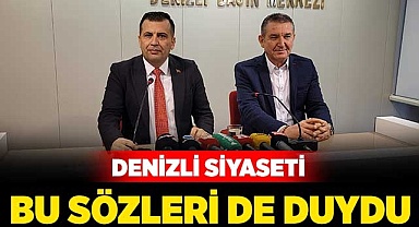 Denizli siyaseti bu sözleri de duydu
